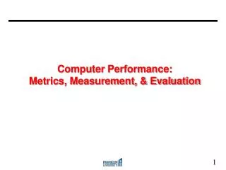 Computer Performance: Metrics, Measurement, &amp; Evaluation