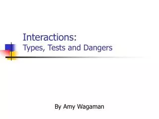 Interactions: Types, Tests and Dangers