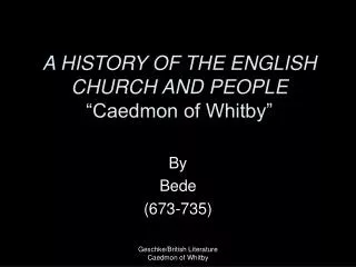 A HISTORY OF THE ENGLISH CHURCH AND PEOPLE “Caedmon of Whitby”