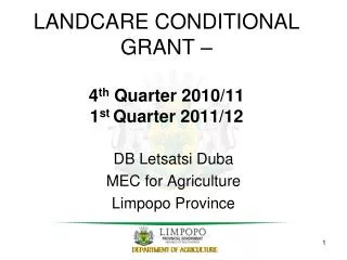 LANDCARE CONDITIONAL GRANT – 4 th Quarter 2010/11 1 st Quarter 2011/12