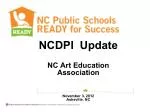 NCDPI Update NC Art Education Association November 3, 2012 Asheville, NC