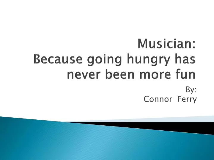 musician because going hungry has never been more fun