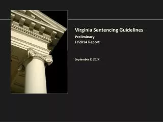 Virginia Sentencing Guidelines Preliminary FY2014 Report September 8, 2014