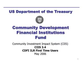 Community Investment Impact System (CIIS) CIIS 3.4 CDFI ILR First Time Users May 2006