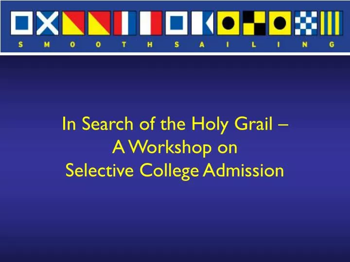 in search of the holy grail a workshop on selective college admission
