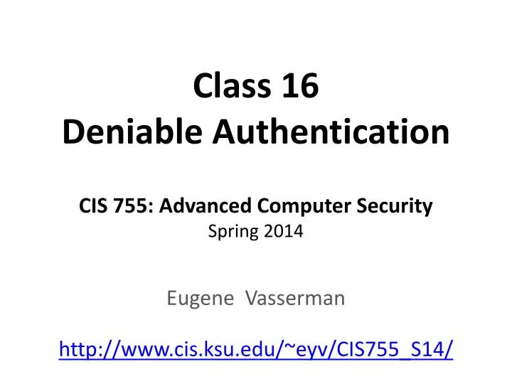 class 16 deniable authentication cis 755 advanced computer security spring 2014