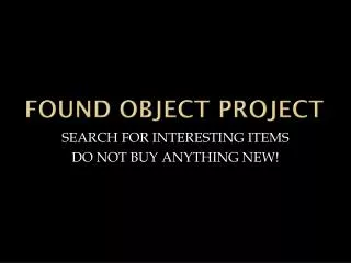 FOUND OBJECT PROJECT