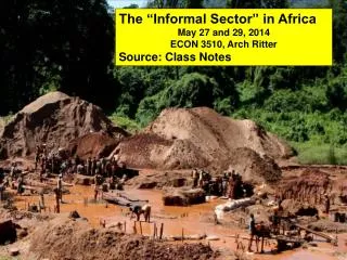 The “Informal Sector” in Africa May 27 and 29, 2014 ECON 3510, Arch Ritter Source: Class Notes