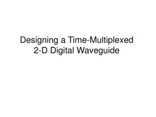 Designing a Time-Multiplexed 2-D Digital Waveguide