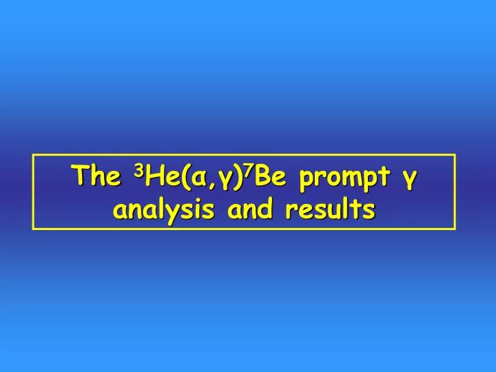 the 3 he 7 be prompt analysis and results