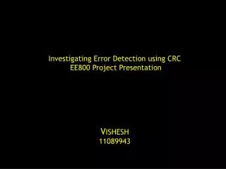 Investigating Error Detection using CRC EE800 Project Presentation