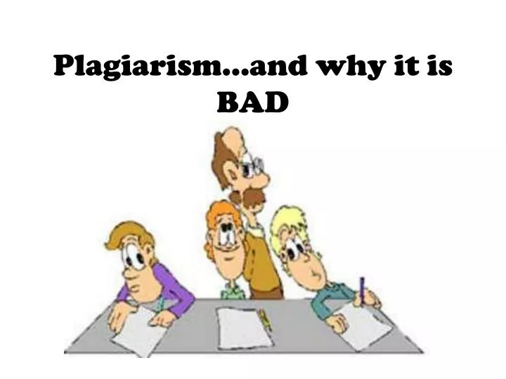 plagiarism and why it is bad