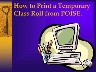 How to Print a Temporary Class Roll from POISE.