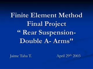 Finite Element Method Final Project “ Rear Suspension- Double A- Arms”