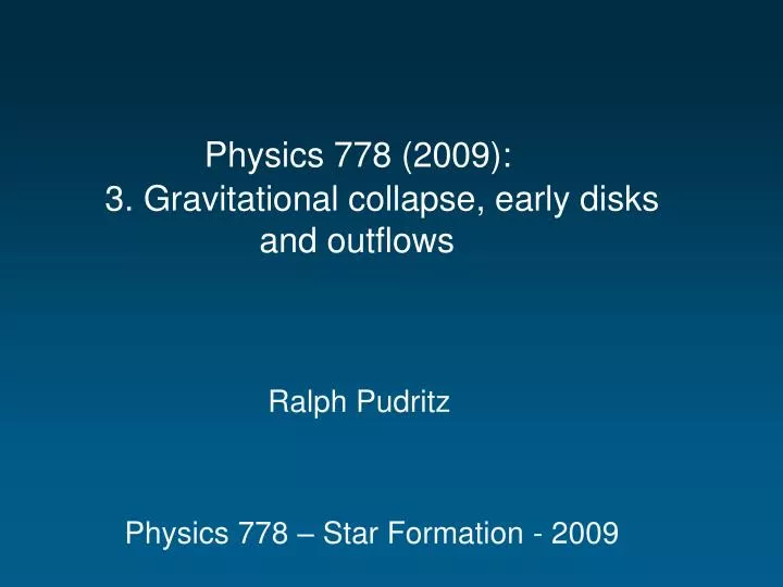 physics 778 2009 3 gravitational collapse early disks and outflows