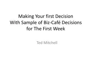 Making Your first Decision With Sample of Biz-Café Decisions for The First W eek