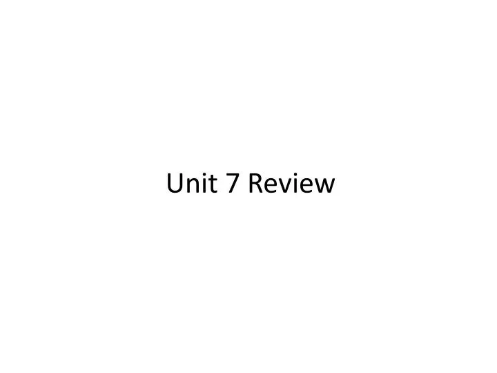 unit 7 review
