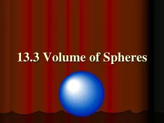 13.3 Volume of Spheres