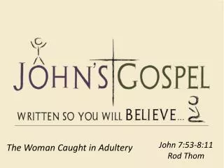 John 7:53-8:11 Rod Thom