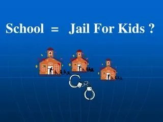 School = Jail For Kids ?