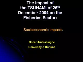 The impact of the TSUNAMI of 26 th December 2004 on the Fisheries Sector: