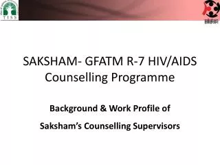 SAKSHAM- GFATM R-7 HIV/AIDS Counselling Programme