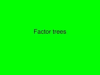 Factor trees