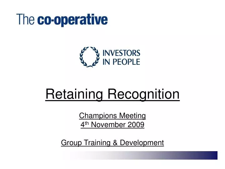 retaining recognition champions meeting 4 th november 2009 group training development