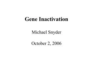 Gene Inactivation Michael Snyder October 2, 2006