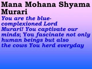 Mana Mohana Shyama Murari You are the blue-complexioned Lord
