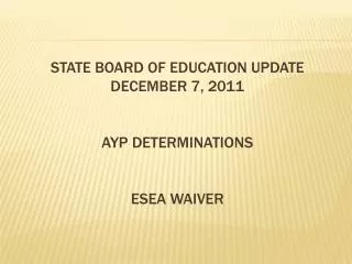 STATE BOARD OF EDUCATION UPDATE DECEMBER 7, 2011 AYP DETERMINATIONS ESEA WAIVER