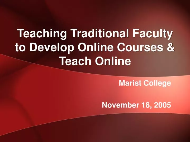 teaching traditional faculty to develop online courses teach online