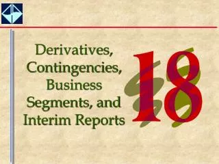 Derivatives, Contingencies, Business Segments, and Interim Reports