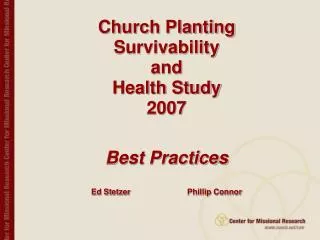 Church Planting Survivability and Health Study 2007 Best Practices Ed Stetzer 		Phillip Connor