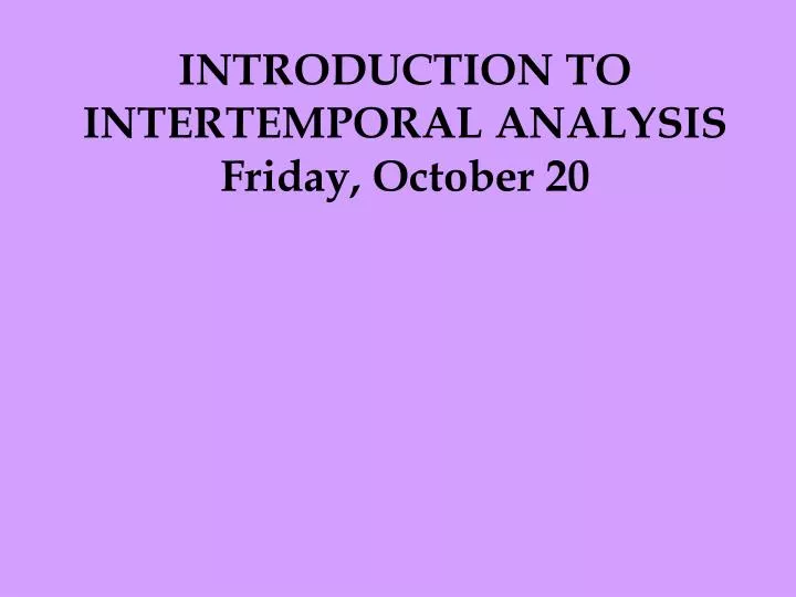 introduction to intertemporal analysis friday october 20
