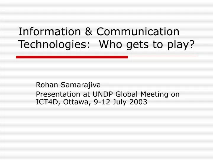 information communication technologies who gets to play