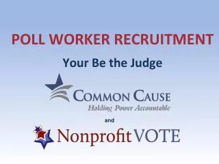 POLL WORKER RECRUITMENT Your Be the Judge