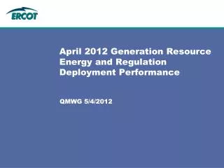 April 2012 Generation Resource Energy and Regulation Deployment Performance