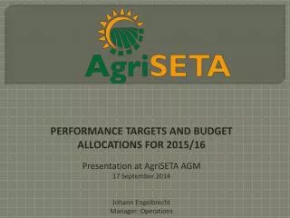 PERFORMANCE TARGETS AND BUDGET ALLOCATIONS FOR 2015/16 Presentation at AgriSETA AGM