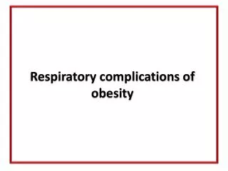 Respiratory complications of obesity