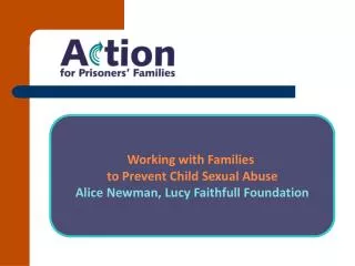 Working with Families to Prevent Child Sexual Abuse Alice Newman, Lucy Faithfull Foundation