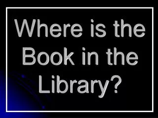 Where is the Book in the Library?