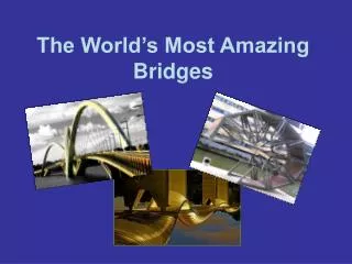 The World’s Most Amazing Bridges