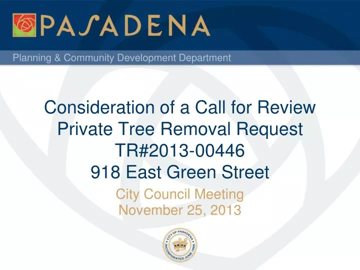 consideration of a call for review private tree removal request tr 2013 00446 918 east green street