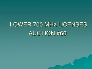LOWER 700 MHz LICENSES AUCTION #60