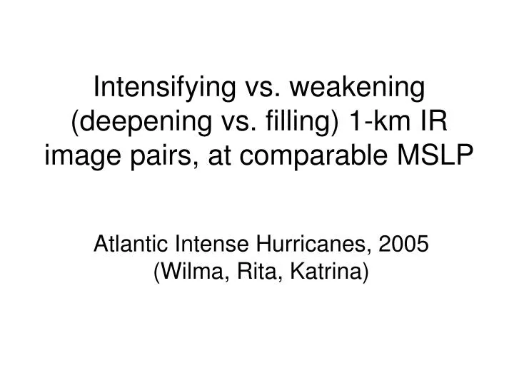 intensifying vs weakening deepening vs filling 1 km ir image pairs at comparable mslp