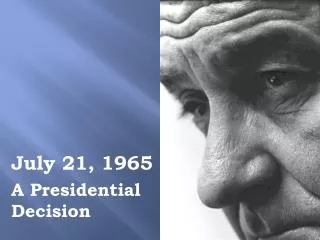 July 21, 1965 A Presidential Decision