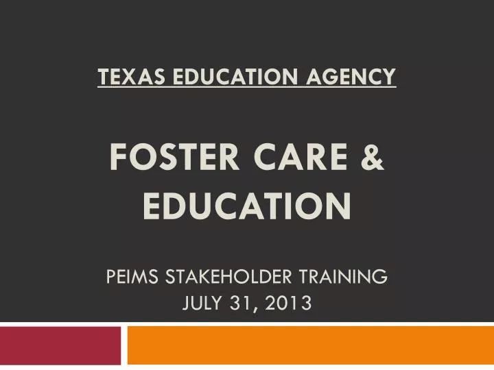 texas education agency foster care education peims stakeholder training july 31 2013