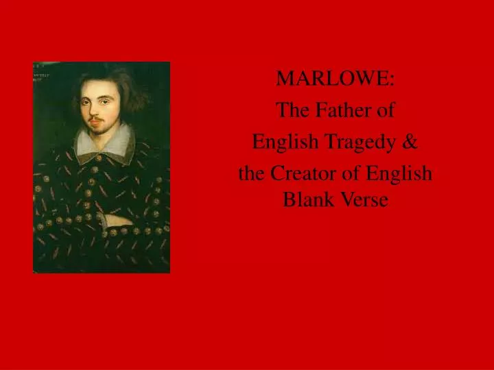 marlowe the father of english tragedy the creator of english blank verse