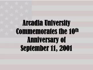 Arcadia University Commemorates the 10 th Anniversary of September 11, 2001